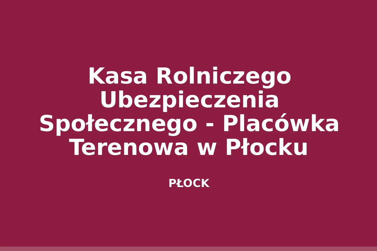 Kasa Rolniczego Ubezpieczenia Społecznego - Placówka Terenowa w Płocku