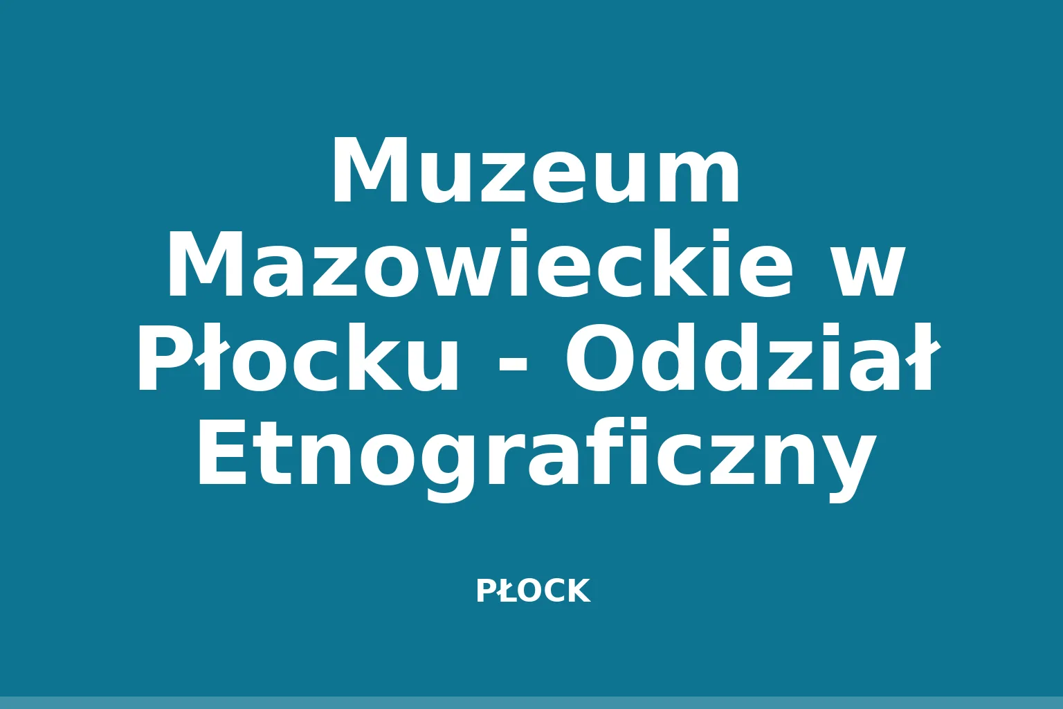 Muzeum Mazowieckie w Płocku - Oddział Etnograficzny