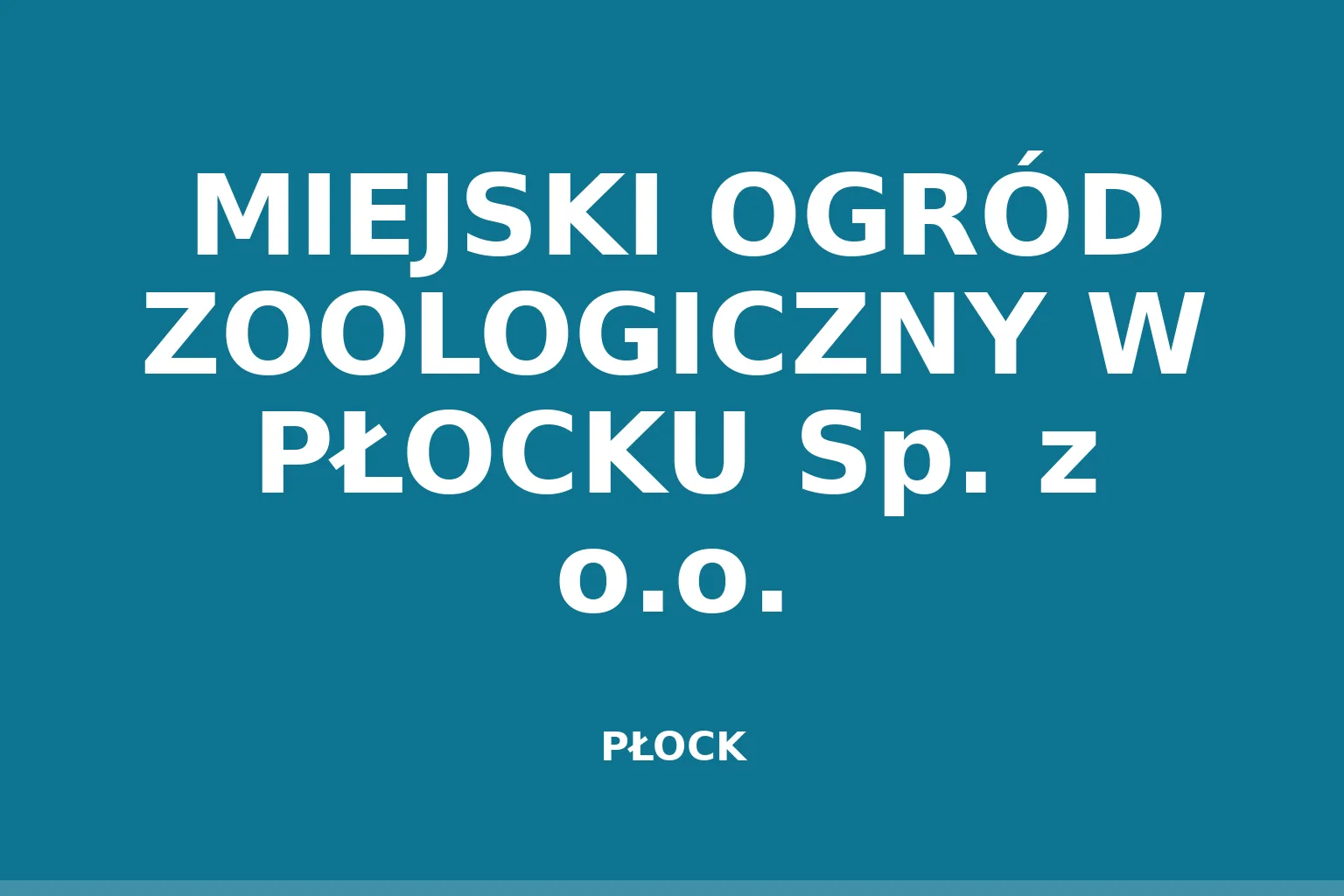 MIEJSKI OGRÓD ZOOLOGICZNY W PŁOCKU Sp. z o.o.